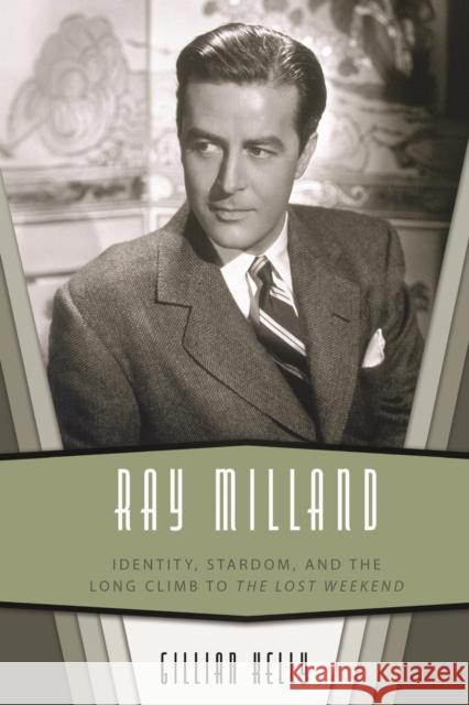 Ray Milland: Identity, Stardom, and the Long Climb to the Lost Weekend Gillian Kelly 9781496859136 University Press of Mississippi - książka
