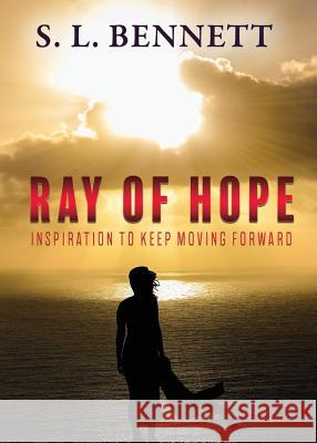 Ray of Hope: Inspiration to Keep Moving Forward S L Bennett 9781545625439 Xulon Press - książka