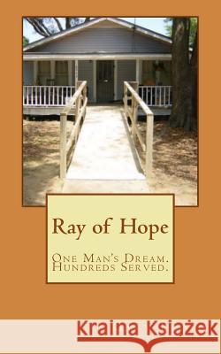 Ray of Hope: One Man's Dream. Hundreds Served. Gary Lloyd 9781985098466 Createspace Independent Publishing Platform - książka