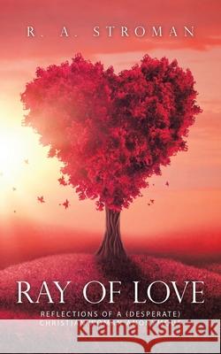 Ray of Love: Reflections of a (Desperate) Christian Woman Anonymous R. a. Stroman 9781728351490 Authorhouse - książka