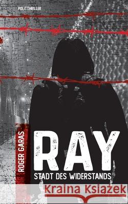 Ray: Stadt des Widerstands Roger Garas 9783754374245 Books on Demand - książka