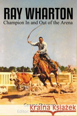 Ray Wharton: Champion In and Out of the Arena Sharman, George 9781681790497 Wild Horse Press - książka
