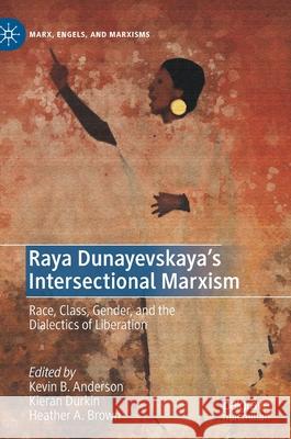 Raya Dunayevskaya's Intersectional Marxism: Race, Class, Gender, and the Dialectics of Liberation Anderson, Kevin B. 9783030537166 Palgrave MacMillan - książka
