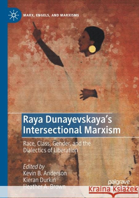 Raya Dunayevskaya's Intersectional Marxism: Race, Class, Gender, and the Dialectics of Liberation Anderson, Kevin B. 9783030537197 Springer International Publishing - książka