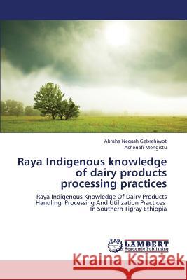 Raya Indigenous knowledge of dairy products processing practices Negash Gebrehiwot, Abraha 9783659360404 LAP Lambert Academic Publishing - książka