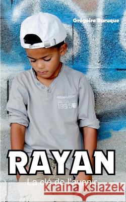 Rayan: La clé de l'avenir Grégoire Baruque 9782322039630 Books on Demand - książka