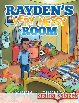 Rayden's Very Messy Room Donna E. Thomas 9781503593985 Xlibris Corporation - książka