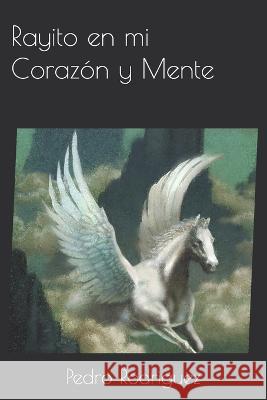 Rayito en mi Corazón y Mente Pedro Héctor Rodriguez 9798357932006 Independently Published - książka