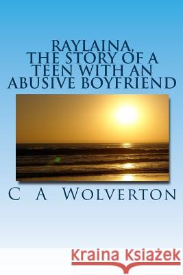 Raylaina: the story of a teen with an abusive boyfriend Wolverton, C. A. 9781456576455 Createspace - książka