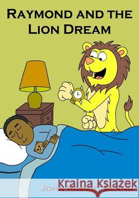 Raymond and the Lion Dream John Robert Bland 9781722351199 Createspace Independent Publishing Platform - książka