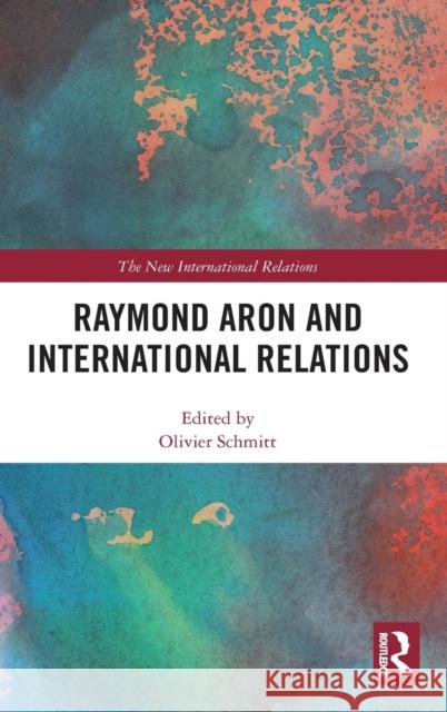 Raymond Aron and International Relations Olivier Schmitt 9781138659575 Routledge - książka