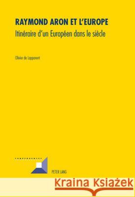 Raymond Aron Et l'Europe: Itinéraire d'Un Européen Dans Le Siècle De Lapparent, Olivier 9783034304160 Lang, Peter, AG, Internationaler Verlag Der W - książka