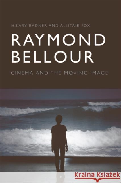 Raymond Bellour: Cinema and the Moving Image Hilary Radner Alistair Fox 9781474422895 Edinburgh University Press - książka