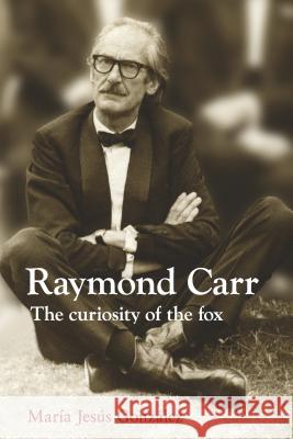 Raymond Carr : The Curiosity of the Fox Maraia Jesaus Gonzaale Maria Jesus Gonzalez 9781845195359 Portland Publishing - książka