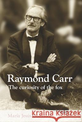 Raymond Carr: The Curiosity of the Fox Maria Jesus Gonzales 9781845197322 Sussex Academic Press - książka
