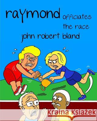 RAYMOND OFFICIATES the RACE John Robert Bland 9781722000141 Createspace Independent Publishing Platform - książka