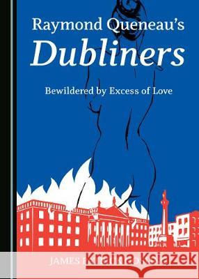 Raymond Queneauâ (Tm)S Dubliners: Bewildered by Excess of Love Gosling, James Patrick 9781527537125 Cambridge Scholars Publishing - książka