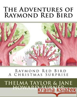 Raymond Red Bird A Christmas Surprise: The Adventures of Raymond Red Bird, Vol. 7 Turner, Jane M. 9781539623953 Createspace Independent Publishing Platform - książka