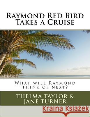 Raymond Red Bird Takes a Cruise Thelma L. Taylor Jane Howard Turner 9781533089434 Createspace Independent Publishing Platform - książka