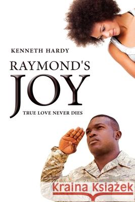 Raymond's Joy: True Love Never Dies Kenneth Hardy 9781075471148 Independently Published - książka