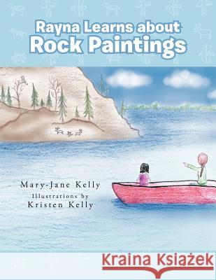 Rayna Learns about Rock Paintings Mary-Jane Kelly 9781466913189 Trafford Publishing - książka