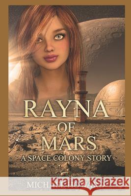 Rayna of Mars: A Space Colony Story Michael Howard 9781794115965 Independently Published - książka