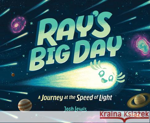 Ray's Big Day: A Journey at the Speed of Light Josh Lewis Josh Lewis 9781339017341 Orchard Books - książka