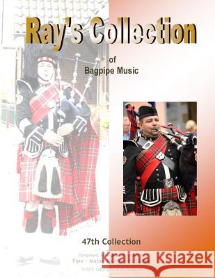 Ray's Collection of Bagpipe Music Volume 47 Pm Raymon D George Delanghe 9781494288747 Createspace - książka