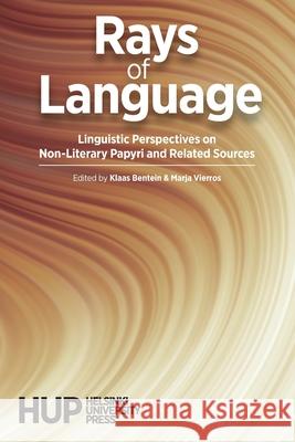 Rays of Language: Linguistic Perspectives on Non-Literary Papyri and Related Sources Klaas Bentein Marja Vierros 9789523691391 Helsinki University Press - książka