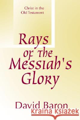 Rays of Messiah's Glory: Christ in the Old Testament Baron, David 9781579106515 Wipf & Stock Publishers - książka