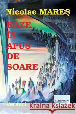 Raze in Apus de Soare: Versuri Nicolae Mares Czeslaw Dzwigaj Vasile Poenaru 9781544652580 Createspace Independent Publishing Platform - książka