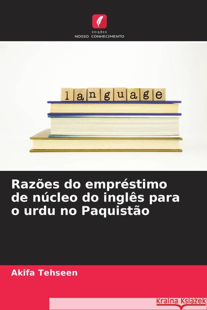 Raz?es do empr?stimo de n?cleo do ingl?s para o urdu no Paquist?o Akifa Tehseen 9786206930563 Edicoes Nosso Conhecimento - książka