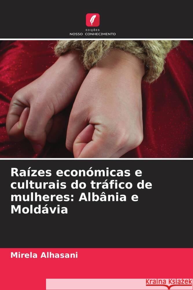 Ra?zes econ?micas e culturais do tr?fico de mulheres: Alb?nia e Mold?via Mirela Alhasani 9786208018184 Edicoes Nosso Conhecimento - książka