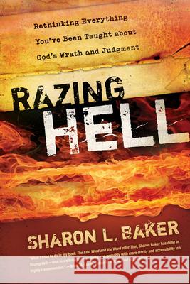 Razing Hell: Rethinking Everything You've Been Taught about God's Wrath and Judgment Baker, Sharon L. 9780664236540 Westminster John Knox Press - książka