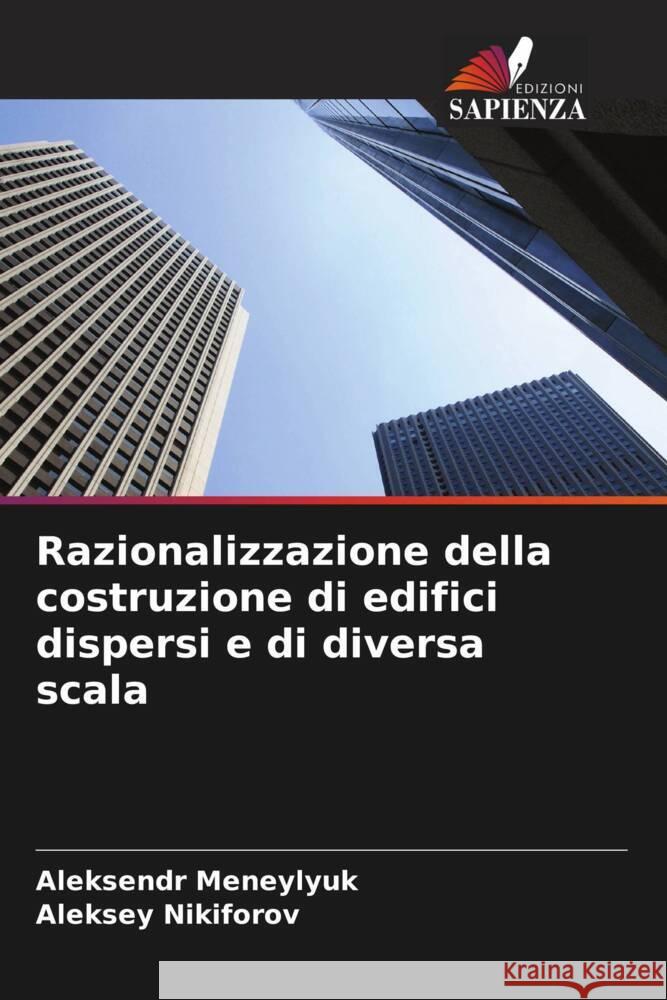 Razionalizzazione della costruzione di edifici dispersi e di diversa scala Aleksendr Meneylyuk Aleksey Nikiforov 9786207977178 Edizioni Sapienza - książka