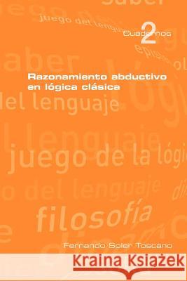 Razonamieto abductivo en lógica clásica Toscano, Fernando Soler 9781848900837 College Publications - książka