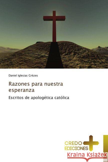 Razones para nuestra esperanza : Escritos de apologética católica Iglesias Grèzes, Daniel 9783639520811 CREDO EDICIONES - książka