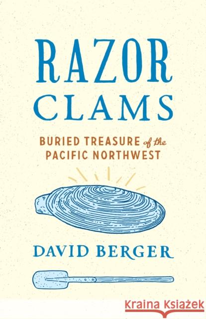 Razor Clams: Buried Treasure of the Pacific Northwest David Berger 9780295741420 University of Washington Press - książka