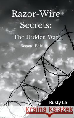 Razor-Wire Secrets: The Hidden War Rusty L 9781764108737 Rusty Le Grande - książka