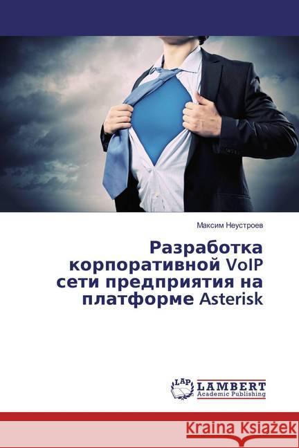 Razrabotka korporativnoj VoIP seti predpriyatiya na platforme Asterisk Neustroev, Maxim 9783659865923 LAP Lambert Academic Publishing - książka