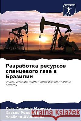 Razrabotka resursow slancewogo gaza w Brazilii Ladejra Marin'o, Isis, Rodriges, Haw'er, D'Almejda, Al'bino 9786206281177 Sciencia Scripts - książka