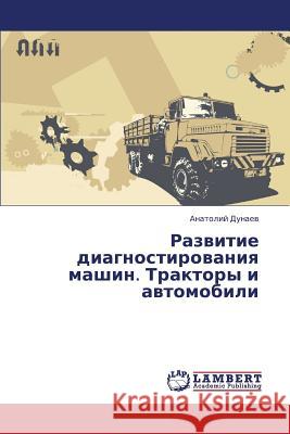 Razvitie Diagnostirovaniya Mashin. Traktory I Avtomobili Dunaev Anatoliy 9783659453922 LAP Lambert Academic Publishing - książka