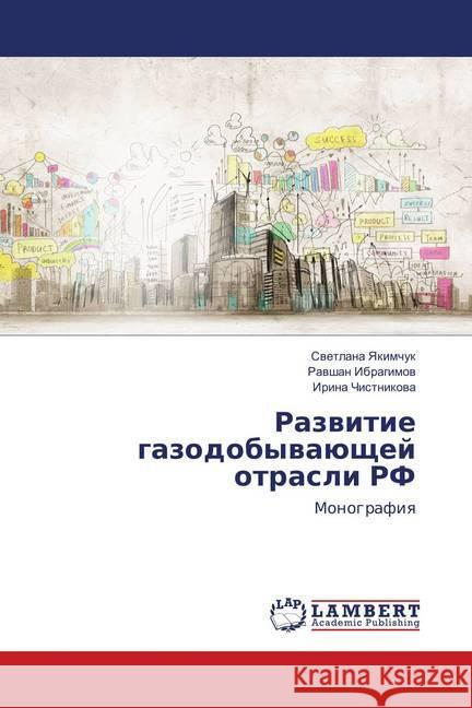 Razvitie gazodobyvajushhej otrasli RF : Monografiya Yakimchuk, Svetlana; Ibragimov, Ravshan; Chistnikova, Irina 9786138341239 LAP Lambert Academic Publishing - książka