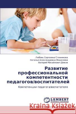 Razvitie Professional'noy Kompetentnosti Pedagogov/Vospitateley Stennikova Lyubov' Sergeevna             Fedoseeva Natal'ya Aleksandrovna         Dyukov Valeriy Mikhaylovich 9783659440069 LAP Lambert Academic Publishing - książka