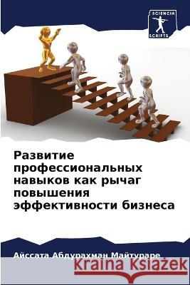 Razwitie professional'nyh nawykow kak rychag powysheniq äffektiwnosti biznesa Abdurahman Majturare, Ajssata, Salti, Fathiatu Abduhu 9786205938720 Sciencia Scripts - książka