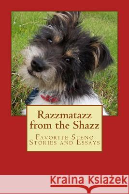 Razzmataz from the Shazz: Favorite Steno Stories and Essays MR Stephen J. Shastay 9781532935862 Createspace Independent Publishing Platform - książka