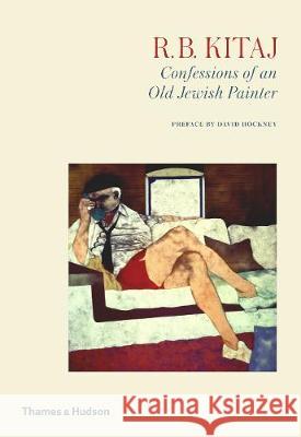 R.B. Kitaj: Confessions of an Old Jewish Painter R.B. Kitaj David Hockney  9780500239865 Thames & Hudson Ltd - książka