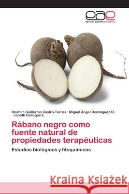 Rábano negro como fuente natural de propiedades terapéuticas Castro-Torres, Ibrahim Guillermo 9783659082139 Editorial Academica Espanola - książka