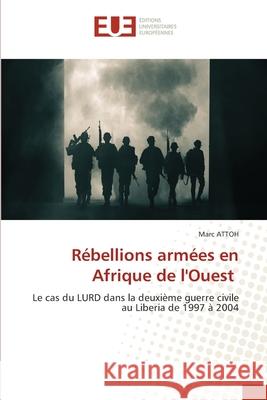 Rébellions armées en Afrique de l'Ouest Attoh, Marc 9786203420067 Editions Universitaires Europeennes - książka