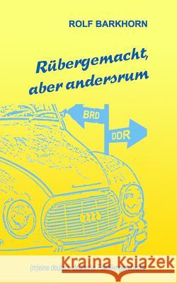 Rübergemacht, aber andersrum: (m)eine deutsch-deutsche Familiengeschichte Barkhorn, Rolf 9783982094144 Rolf Barkhorn, Eigenverlag - książka